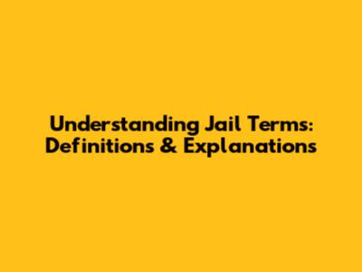 Understanding Jail Terms: Definitions & Explanations