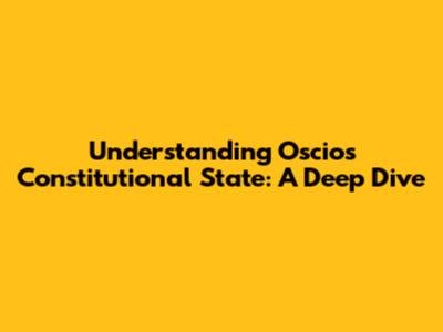 Understanding Oscios Constitutional State: A Deep Dive
