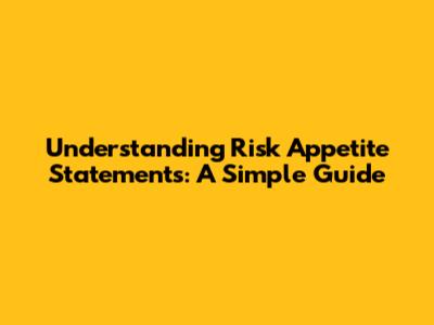 Understanding Risk Appetite Statements: A Simple Guide