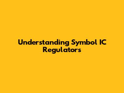 Understanding Symbol IC Regulators