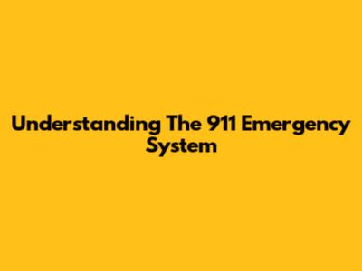 Understanding The 911 Emergency System