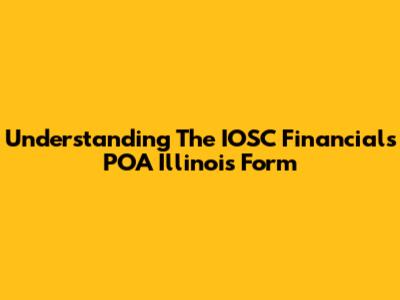 Understanding The IOSC Financials POA Illinois Form