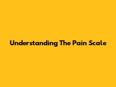 Understanding The Pain Scale