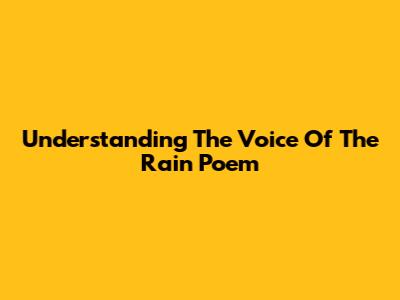 Understanding The Voice Of The Rain Poem