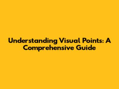 Understanding Visual Points: A Comprehensive Guide