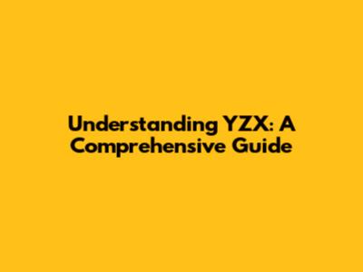 Understanding YZX: A Comprehensive Guide