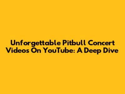 Unforgettable Pitbull Concert Videos On YouTube: A Deep Dive