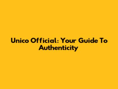 Unico Official: Your Guide To Authenticity