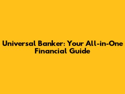 Universal Banker: Your All-in-One Financial Guide
