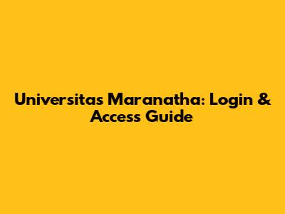 Universitas Maranatha: Login & Access Guide