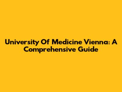 University Of Medicine Vienna: A Comprehensive Guide