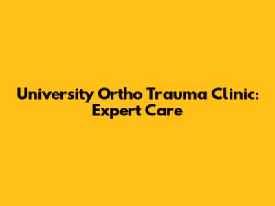 University Ortho Trauma Clinic: Expert Care