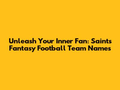 Unleash Your Inner Fan: Saints Fantasy Football Team Names