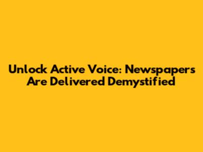 Unlock Active Voice: 'Newspapers Are Delivered' Demystified