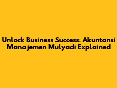 Unlock Business Success: Akuntansi Manajemen Mulyadi Explained