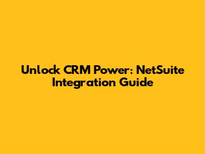 Unlock CRM Power: NetSuite Integration Guide