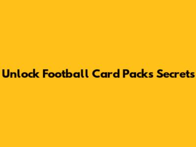 Unlock Football Card Packs Secrets