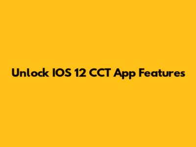 Unlock IOS 12 CCT App Features
