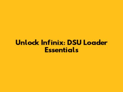 Unlock Infinix: DSU Loader Essentials