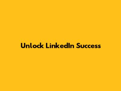 Unlock LinkedIn Success