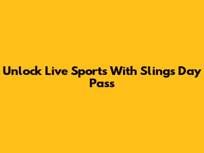 Unlock Live Sports With Sling's Day Pass