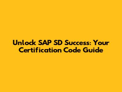 Unlock SAP SD Success: Your Certification Code Guide