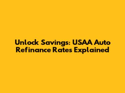 Unlock Savings: USAA Auto Refinance Rates Explained