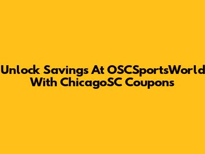 Unlock Savings At OSCSportsWorld With ChicagoSC Coupons
