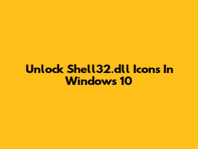 Unlock Shell32.dll Icons In Windows 10