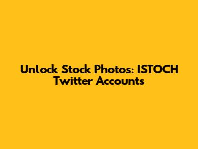 Unlock Stock Photos: ISTOCH Twitter Accounts