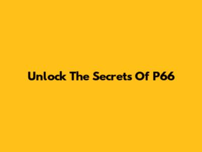 Unlock The Secrets Of P66