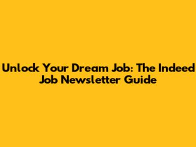 Unlock Your Dream Job: The Indeed Job Newsletter Guide