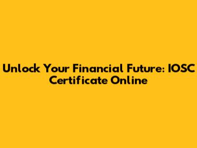 Unlock Your Financial Future: IOSC Certificate Online