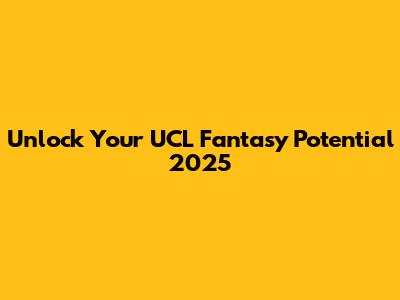 Unlock Your UCL Fantasy Potential 2025