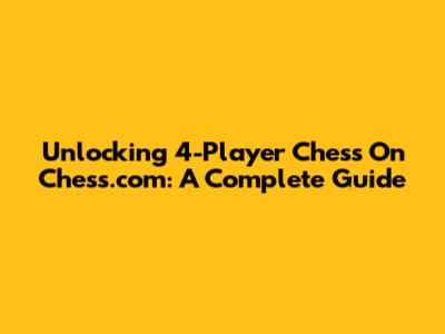 Unlocking 4-Player Chess On Chess.com: A Complete Guide