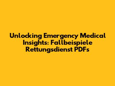 Unlocking Emergency Medical Insights: Fallbeispiele Rettungsdienst PDFs