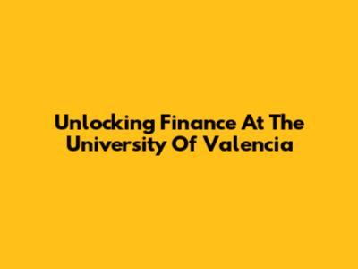 Unlocking Finance At The University Of Valencia