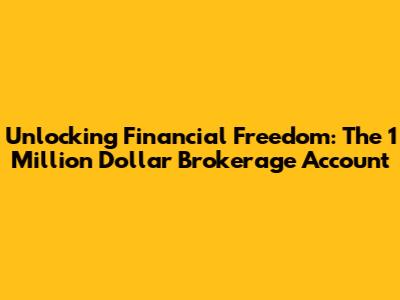 Unlocking Financial Freedom: The 1 Million Dollar Brokerage Account