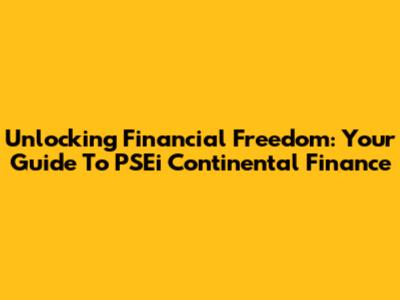 Unlocking Financial Freedom: Your Guide To PSEi Continental Finance