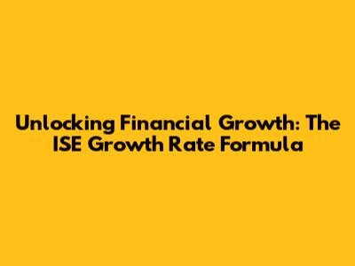 Unlocking Financial Growth: The ISE Growth Rate Formula