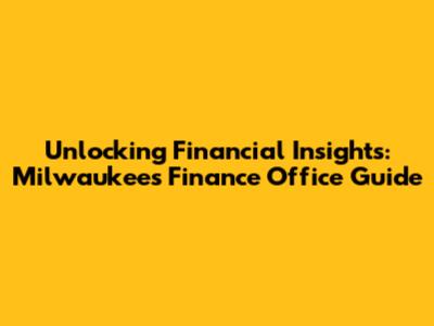 Unlocking Financial Insights: Milwaukee's Finance Office Guide