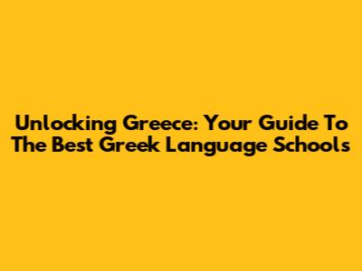 Unlocking Greece: Your Guide To The Best Greek Language Schools