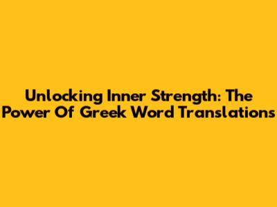 Unlocking Inner Strength: The Power Of Greek Word Translations