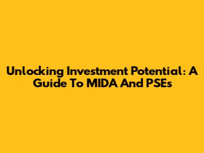 Unlocking Investment Potential: A Guide To MIDA And PSEs