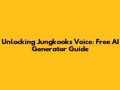 Unlocking Jungkook's Voice: Free AI Generator Guide