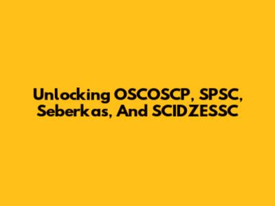Unlocking OSCOSCP, SPSC, Seberkas, And SCIDZESSC