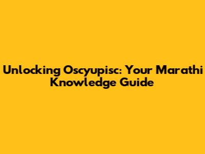 Unlocking Oscyupisc: Your Marathi Knowledge Guide