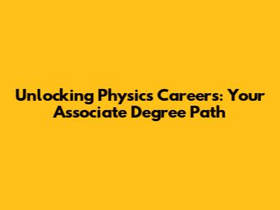 Unlocking Physics Careers: Your Associate Degree Path