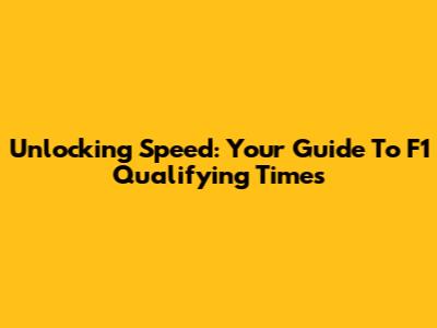 Unlocking Speed: Your Guide To F1 Qualifying Times
