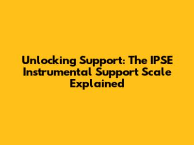 Unlocking Support: The IPSE Instrumental Support Scale Explained